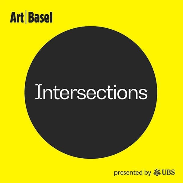 Intersections: The Art Basel podcast Intersections: The Art Basel podcast
